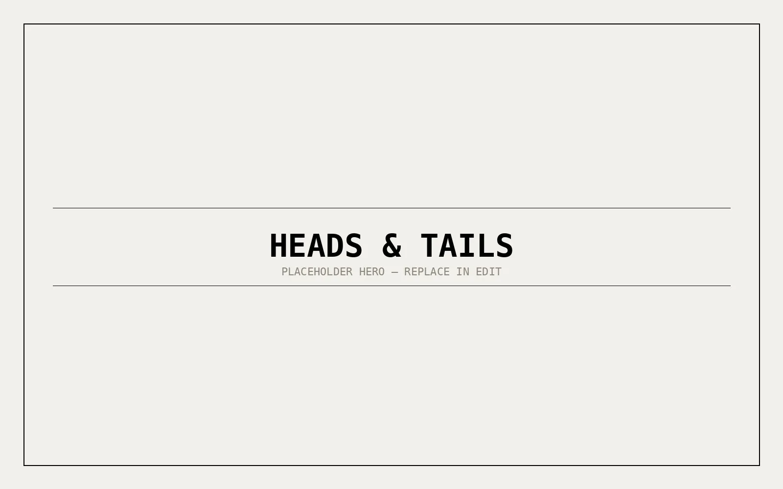 Heads & Tails — hero